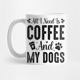 All I Need Is Coffee and My Dogs Mug